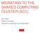 MIGRATING TO THE SHARED COMPUTING CLUSTER (SCC) SCV Staff Boston University Scientific Computing and Visualization