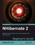 NHibernate 2. Beginner's Guide. Rapidly retrieve data from your database into.net objects. Aaron B. Cure BIRMINGHAM - MUMBAI