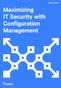 Maximizing IT Security with Configuration Management WHITE PAPER