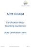 ACM Limited. Certification Body Branding Guidelines. UKAS Certification Clients. P_14 Version 1 ACM Limited is part of EMB Group Ltd Page 1 of 7