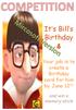 It s Bill s Birthday. Your job is to create a Birthday card for him by June 12 th. and win a memory stick. 28 th October