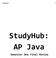 StudyHub+ 1. StudyHub: AP Java. Semester One Final Review