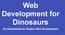 Web Development for Dinosaurs An Introduction to Modern Web Development