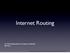 Internet Routing : Fundamentals of Computer Networks Bill Nace