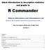 Quick introduction to descriptive statistics and graphs in. R Commander. Written by: Robin Beaumont