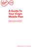 A Guide To Your Virgin Mobile Plan. Charges for our Pay as You Go Starter, Big Talk and Big Data and Text plans