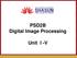 PSD2B Digital Image Processing. Unit I -V