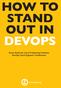 HOW TO STAND OUT IN DEVOPS