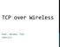 TCP over Wireless PROF. MICHAEL TSAI 2016/6/3