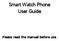 Smart Watch Phone User Guide. Please read the manual before use.