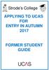 APPLYING TO UCAS FOR ENTRY IN AUTUMN 2017 FORMER STUDENT GUIDE