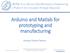 Arduino and Matlab for prototyping and manufacturing