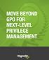 MOVE BEYOND GPO FOR NEXT-LEVEL PRIVILEGE MANAGEMENT