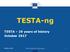 TESTA-ng. TESTA 20 years of history October TESTA-ng Brief Presentation. October 2017