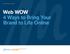 Web WOW 4 Ways to Bring Your Brand to Life Online