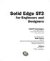 Solid Edge ST3. for Engineers and Designers. CADCIM Technologies 525 St. Andrews Drive Schererville, IN 46375, USA (