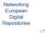 Networking European Digital Repositories