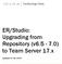 Technology Note. ER/Studio: Upgrading from Repository (v ) to Team Server 17.x