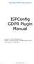 ISPConfig GDPR Plugin Manual. Version 1.2 for ISPConfig 3.1 Author: Florian Schaal Last update 14/09/2018