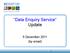Data Enquiry Service Update. 5 December 2011 (by  )