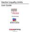 Vector Loyalty Units. User Guide. Incorporating