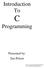 Introduction To C. Programming. Presented by: Jim Polzin.   otto:
