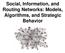 Social, Information, and Routing Networks: Models, Algorithms, and Strategic Behavior