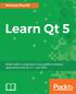 Learn Qt 5. Build modern, responsive cross-platform desktop applications with Qt, C++, and QML. Nicholas Sherriﬀ BIRMINGHAM - MUMBAI