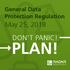 General Data Protection Regulation. May 25, 2018 DON T PANIC! PLAN!