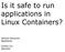Is it safe to run applications in Linux Containers?