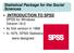 Statistical Package for the Social Sciences INTRODUCTION TO SPSS SPSS for Windows Version 16.0: Its first version in 1968 In 1975.