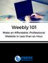 Weebly 101. Make an Affordable, Professional Website in Less than an Hour