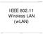 Wireless Communication. IEEE Wireless LAN (wlan)