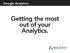 Google Analytics: Getting the most out of your Analytics.