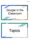 8/11/17. Google in the Classroom. By: Hannah Abernathy. Topics