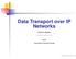 Data Transport over IP Networks