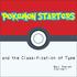 pokemon starters and the Classification of Type By: Sarah Cornell