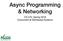 Async Programming & Networking. CS 475, Spring 2018 Concurrent & Distributed Systems